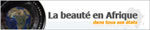 CONCOURS PHOTO PROFESSIONNEL : "LA BEAUTE EN AFRIQUE DANS TOUS SES ETATS"