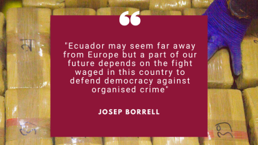 Ecuador may seem far away from Europe but a part of our future depends on the fight waged in this country to defend democracy against organised crime