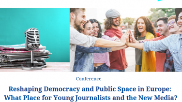 Reshaping Democracy and Public Space in Europe: What Place for Young Journalists and the New Media?