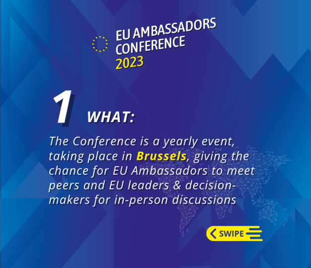 Website Carousel Explainer Ambassador Conference-2023 Fact 1: The conference is a yearly event taking place in Brussels, giving the chance for EU Ambassadors to meet peers and EU leaders & decision-makers for in-person discussions